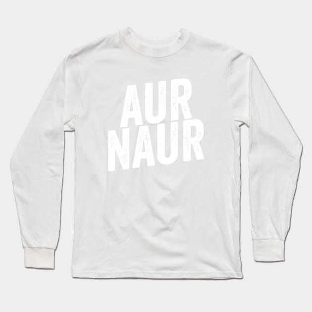 AUR NAUR Shirt, Funny Australian Meme Long Sleeve T-Shirt by Y2KERA